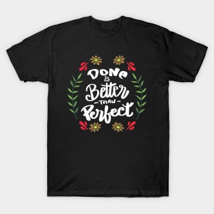 Done is better than perfect. T-Shirt